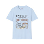 T-Shirt — "Even If The Road Looks Different I Will Still Follow" Inspirational Graphic Tee