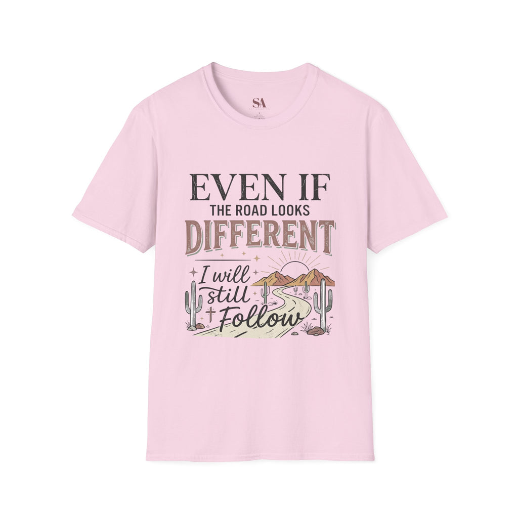 T-Shirt — "Even If The Road Looks Different I Will Still Follow" Inspirational Graphic Tee