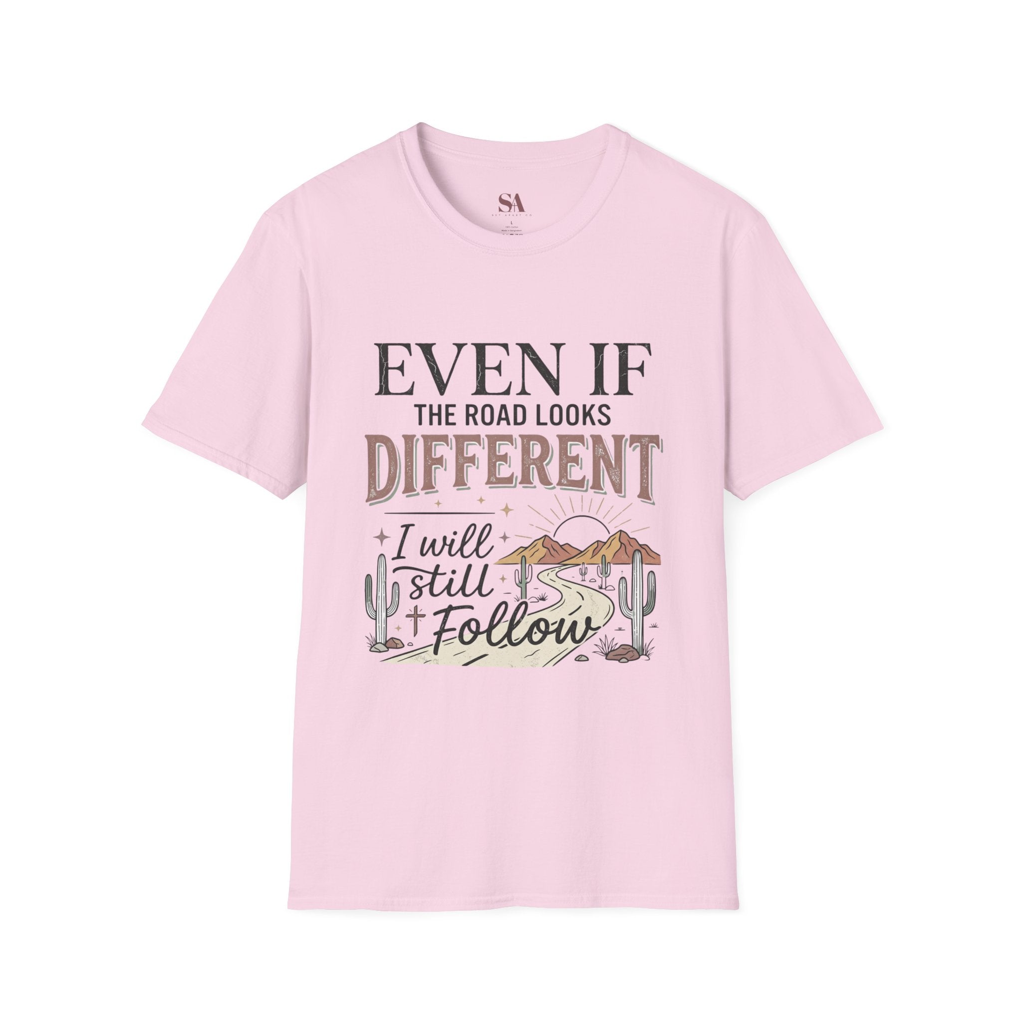 T-Shirt — "Even If The Road Looks Different I Will Still Follow" Inspirational Graphic Tee