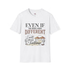 T-Shirt — "Even If The Road Looks Different I Will Still Follow" Inspirational Graphic Tee